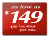 ...as low as $149/mo. per location